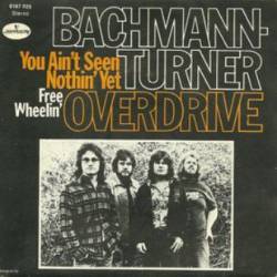 Bachman Turner Overdrive : You Ain't Seen Nothin' Yet - Free Wheelin'